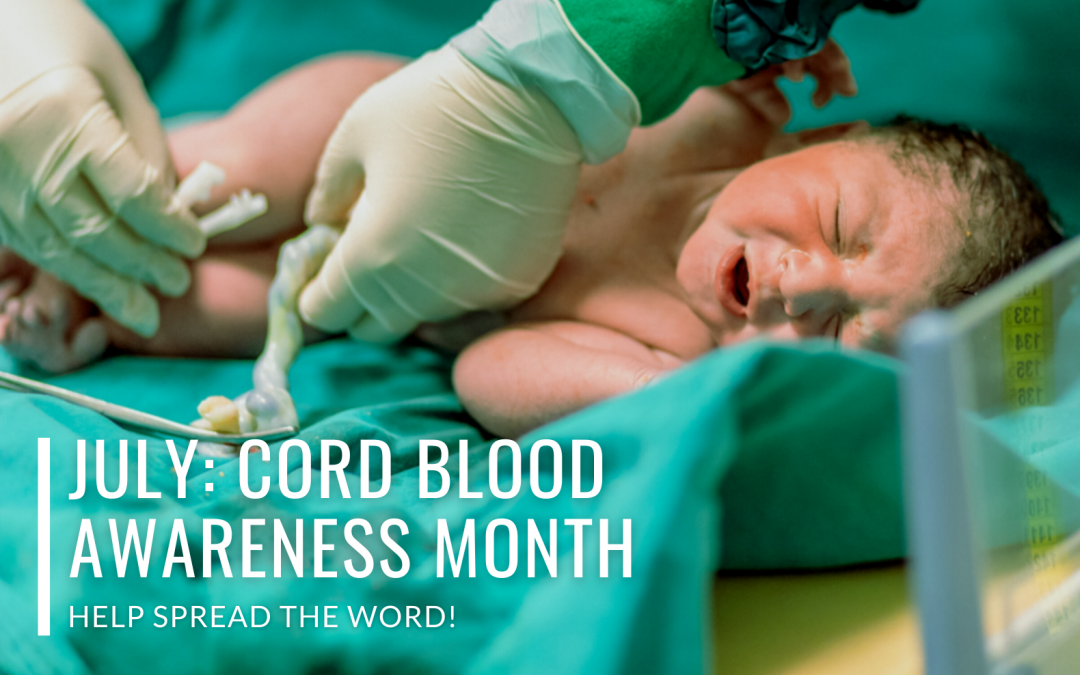 July is Cord Blood Awareness Month: Help Spread the Word!