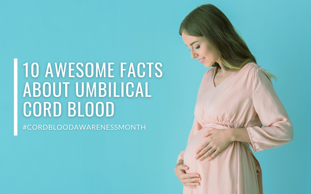 10 Awesome Facts You Should Know About Umbilical Cord Blood