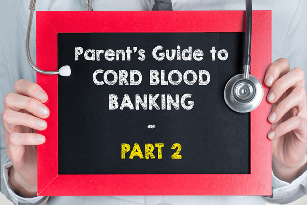 Comprehensive Guide to Cord Blood Banking – Part 2