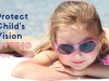 Protect Your Child’s Vision during Summer Months
