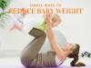 5 Simple Ways to Reduce Weight after a New Baby