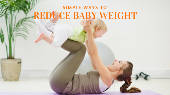 5 Simple Ways to Reduce Weight after a New Baby