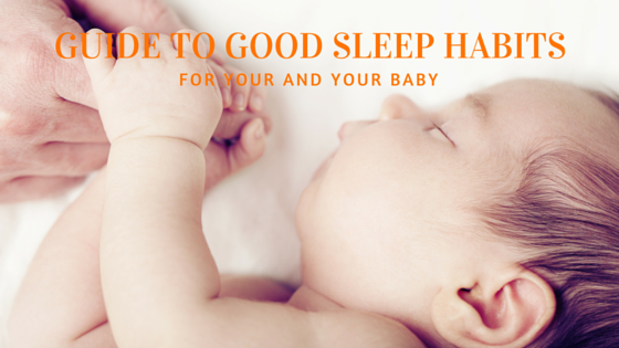 Establishing Good Sleep Habits For You and Your Baby