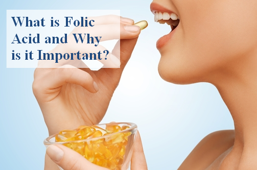 Folic Acid: Why is it Important For Your Body