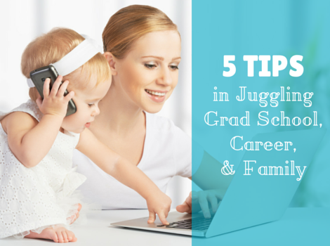 5 Tips When Juggling Grad School, a Career and a Family