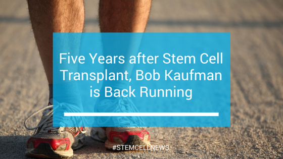 Five Years after Stem Cell Transplant, Bob Kaufman is Back on Track
