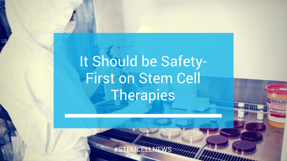 It Should Be Safety-First On Stem Cell Therapies