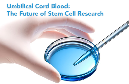 Umbilical Cord Blood: Future of Stem Cell Research